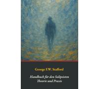Handbuch für den Solipsisten: Theorie und Praxis