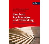 Handbuch Psychoanalyse und Entwicklung: Band 1: Grundlagen und Konzepte