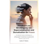 Handbuch zur Bewältigung von Depersonalisation und Derealisation für Frauen