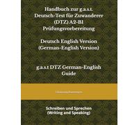 Handbuch zur g.a.s.t. Deutsch-Test für Zuwanderer (DTZ) A2-B1 Prüfungsvorbereitung Deutsch English Version (German-English Version): Schreiben und Sprechen (Writing and Speaking)