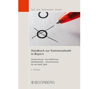 Handbuch zur Kommunalwahl in Bayern: Vorbereitung - Durchführung - Wahlkalender - Gesetzestexte für die Wahl 2026
