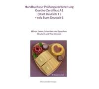 Handbuch zur Prüfungsvorbereitung Goethe-Zertifikat A1 (Start Deutsch 1 ) + telc Start Deutsch 1 Deutsch und Thai Version (Hören, Lesen, Schreiben und ... A1 (START DEUTSCH 1 ) + telc START DEUTSC