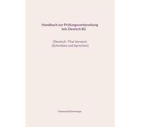 Handbuch zur Prüfungsvorbereitung telc Deutsch B2 (Deutsch -Thai Version) (Schreiben und Sprechen): Handbuch zur Prüfungsvorbereitung telc Deutsch B2 (Deutsch -Thai Version) (Schreiben und Sprechen)