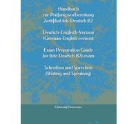 Handbuch zur Prüfungsvorbereitung Zertifikat telc Deutsch B2 Deutsch-Englisch-Version (German-English version) Exam Preparation Guide for (telc ... und Sprechen) (Writing and Speaking)