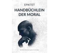 Handbüchlein der Moral: Epiktets Enchiridion in moderner Übersetzung