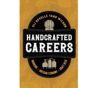 Handcrafted Careers: Working the Artisan Economy of Craft Beer