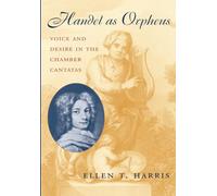 Handel As Orpheus: Voice and Desire in the Chamber Cantatas