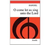 Handel: O Come, Let Us Sing Unto The Lord