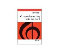 Handel: O Come, Let Us Sing Unto The Lord