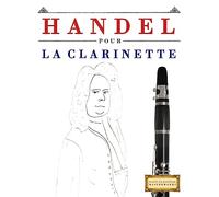 Handel pour la Clarinette: 10 pièces faciles pour la Clarinette débutant livre