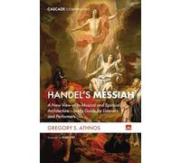 Handel's Messiah: A New View of Its Musical and Spiritual Architecture--Study Guide for Listeners and Performers