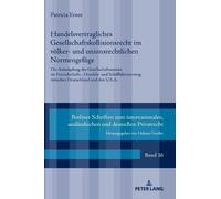 Handelsvertragliches Gesellschaftskollisionsrecht im voelker- und unionsrechtlichen Normengefuege: Die Anknuepfung des Gesellschaftsstatuts im ... zwischen Deutschland und den U.S.A.
