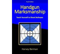 Handgun Marksmanship: Teach Yourself To Shoot Bullseyes