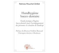 HANDHYGIENE BUCCO DENTAIRE: Guide pratique dhygiène bucco-dentaire pour laccompagnement des personnes en situation de handicap