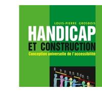 Handicap et construction Conception inclusive de l'accessibilité - Louis-Pierre Grosbois - Le Moniteur - broché - Etude