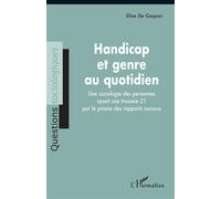 Handicap et genre au quotidien Une sociologie des personnes ayant une trisomie 21 par le prisme des rapports sociaux - Eline De Gaspari - L'harmattan - broché - Essai