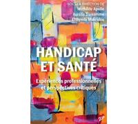 Handicap Et Santé - Expériences Professionnelles Et Perspectives Critiques