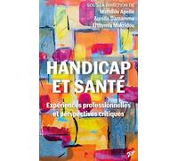 Handicap et santé: Expériences professionnelles et perspectives critiques