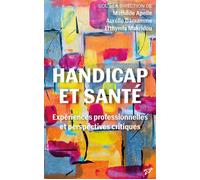 Handicap et santé Expériences professionnelles et perspectives critiques - Mathilde Apelle - Presses Universitaires Vincennes - broché - Essai