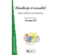 Handicap et sexualité Déni, oubli et reconnaissance - Georges Eid - Chronique Sociale - broché - Essai
