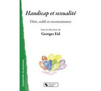 Handicap et sexualité Georges Eid (Auteur), Georges Eid (Editeur général)