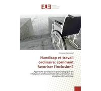 Handicap et travail ordinaire: comment favoriser l'inclusion? Approche juridique et psychologique de l'inclusion professionnelle des personnes handicapees - Françoise Vanroessel - Universitaires Europ