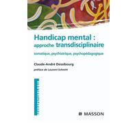Handicap mental : approche transdisciplinaire Somatique, psychiatrique, psychopédagogique - Claude-André Dessibourg - Elsevier Masson - broché - Etude