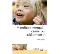Handicap mental : crime ou châtiment ? Approche psychopathologique des adolescents handicapés mentaux et de l'attachement à leurs parents - Fleur Michel - Puf - broché - Etude