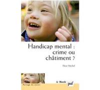 Handicap mental : crime ou châtiment ?: Approche psychopathologique des adolescents handicapés mentaux et de l'attachement à leurs parents