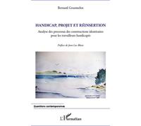 Handicap, projet et réinsertion Analyse des processus des constructions identitaires pour les travailleurs handicapés - Bernard Gourmelen - L'harmattan - broché - Scolaire / Universitaire
