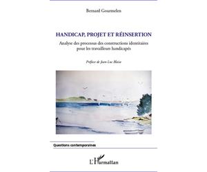 Handicap, projet et réinsertion Analyse des processus des constructions identitaires pour les travailleurs handicapés - Bernard Gourmelen - L'harmattan - broché - Scolaire / Universitaire