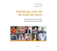 Handicap, une vie de tous les jours - regards croises de vingt personnalites rom