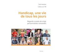 Handicap, une vie de tous les jours - regards croises de vingt personnalites rom