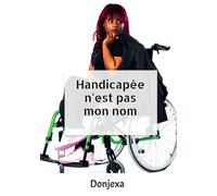 Handicapée n'est pas mon nom - Alexandra Donjexa - Bookelis - broché - Biographie