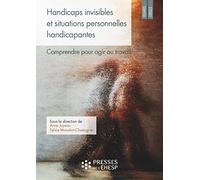 Handicaps invisibles et situations personnelles handicapantes: Comprendre pour agir au travail