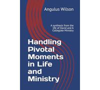 Handling Pivotal Moments in Life and Ministry: A synthesis from the life of David and A Collegiate Ministry