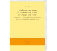 Handlungsanweisungen an Ostarabische Christen Zu Liturgie Und Moral: Der Brief Des Katholikos-patriarchen Iso'yahb I. Ca. 581-595 an Bischof Jakob Von Dirin