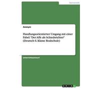 Handlungsorientierter Umgang Mit Einer Fabel: "Der Affe Als Schiedsrichter" (Deutsch 6. Klasse Realschule)