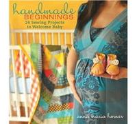 Handmade Beginnings 24 Sewing Projects to Welcome Baby by Anna Maria Horner Anna Maria Horner (Auteur)
