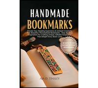 HANDMADE BOOKMARKS: Elevate Your Reading Experience & Unleash Creativity With Beautiful, Personalized Bookmarks , Step-By-Step Inspiration For ... able Keepsakes That Delight Every Book Lover