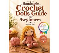 Handmade Crochet Dolls Guide For Beginners: A Thirty-Day Course From Your First Stitch to a Fully Poseable Keepsake, Video Tutorials Included