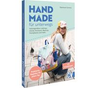 Handmade für Unterwegs: Selbstgenähte Lieblingsstücke: Rucksack, Basecap, Handyband und mehr. Praktische Begleiter für jeden Tag