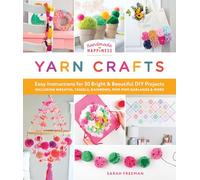 Handmade Happiness Yarn Crafts: Easy Instructions for 30 Bright and Beautiful DIY Projects Including Wreaths, Tassels, Rainbows, Pom-POM Garlands, and More