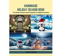 Handmade Holiday Season Book: The Ultimate Christmas Crochet Compendium For Delightful Ornaments