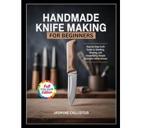 Handmade Knife Making for Beginners: Step-by-Step Craft Guide to Grinding, Shaping, and Assembling Simple Domestic Utility Knives