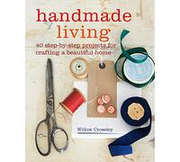 Handmade Living: 40 Step-by-Step Projects for Crafting a Beautiful Home