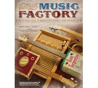 Handmade Music Factory: The Ultimate Guide to Making Foot-Stompin'-Good Instruments.