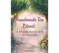 Handmade Tea Blend: A Botanical Activity Book for Tea Lovers: Create Custom Tea Blends, Color Botanical Ingredients & Enjoy a Relaxing Tea-Making Experience