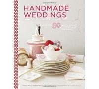 Handmade Weddings: More Than 50 Crafts to Style and Personalize Your Big Day Moyle, Eunice, Moyle, Sabrina, Faust, Shana (Auteur)