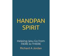 HANDPAN SPIRIT: Helping You Go From HERE to THERE